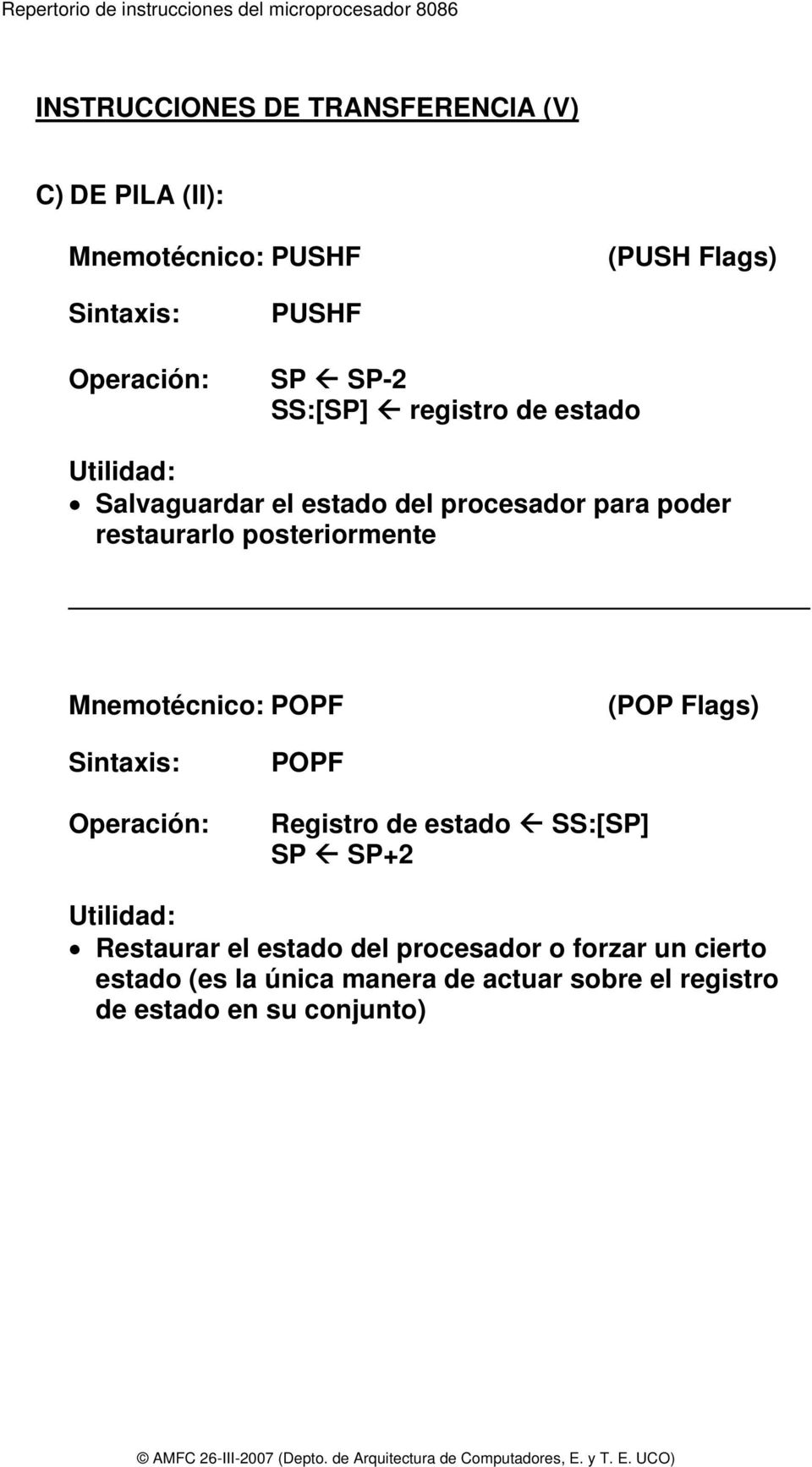 Mnemotécnico: POPF (POP Flags) POPF Registro de estado SS:[SP] SP SP+2 Utilidad: Restaurar el estado del