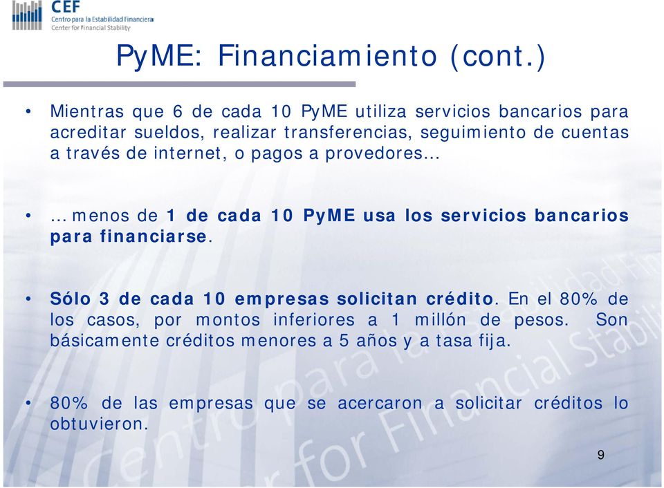 cuentas a través de internet, o pagos a provedores menos de 1 de cada 10 PyME usa los servicios bancarios para financiarse.