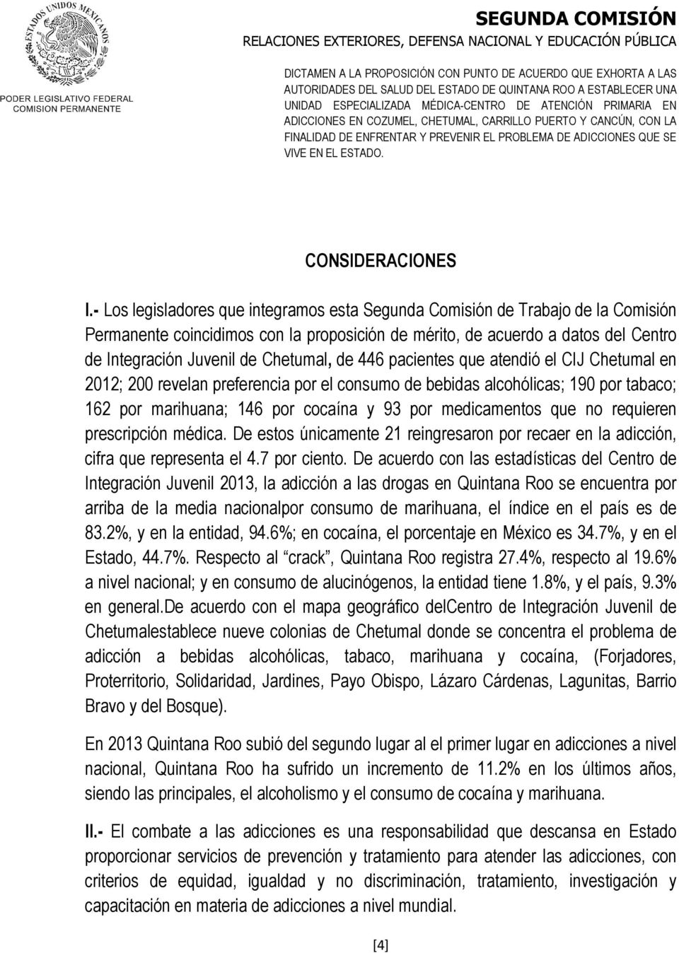 Chetumal, de 446 pacientes que atendió el CIJ Chetumal en 2012; 200 revelan preferencia por el consumo de bebidas alcohólicas; 190 por tabaco; 162 por marihuana; 146 por cocaína y 93 por medicamentos