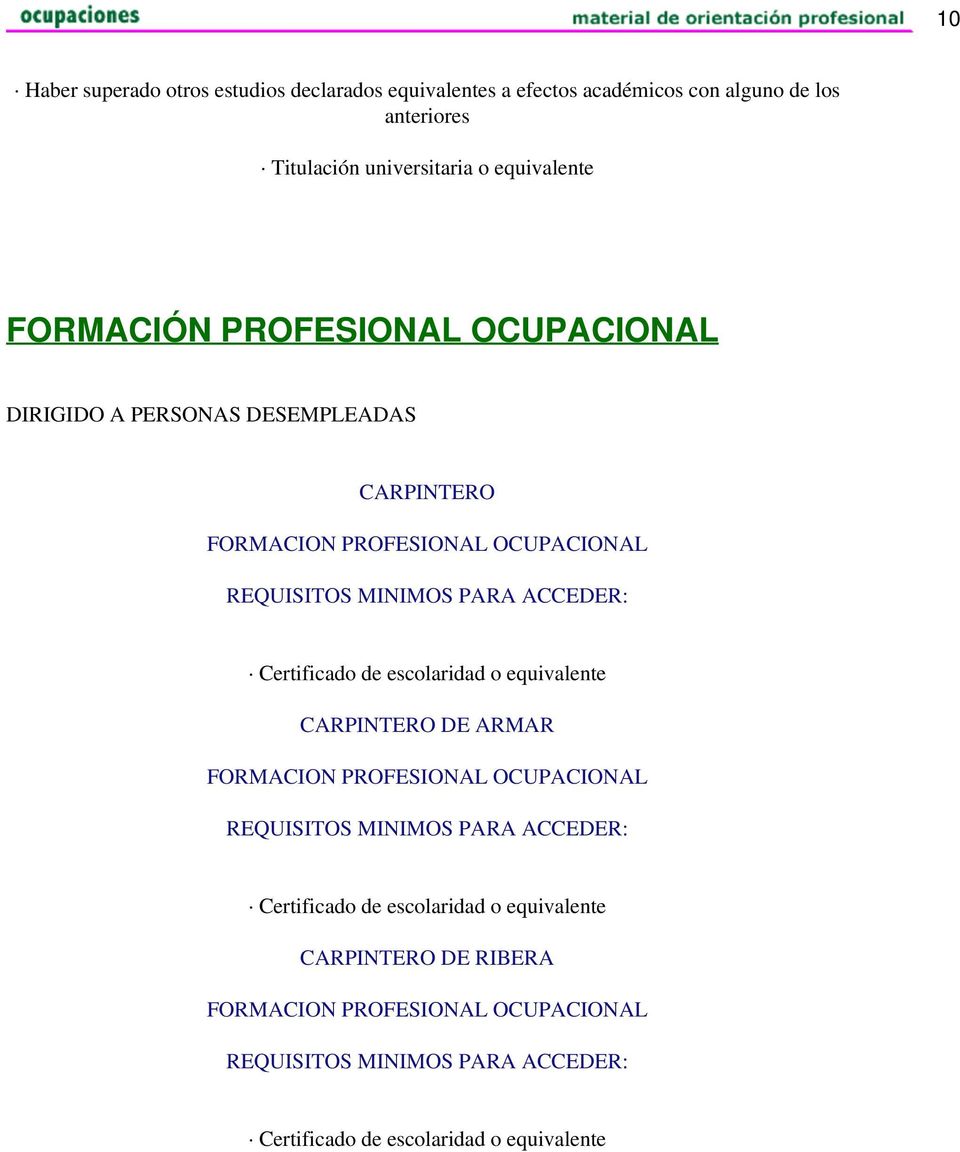 Certificado de escolaridad o equivalente CARPINTERO DE ARMAR FORMACION PROFESIONAL OCUPACIONAL REQUISITOS MINIMOS PARA ACCEDER: Certificado de