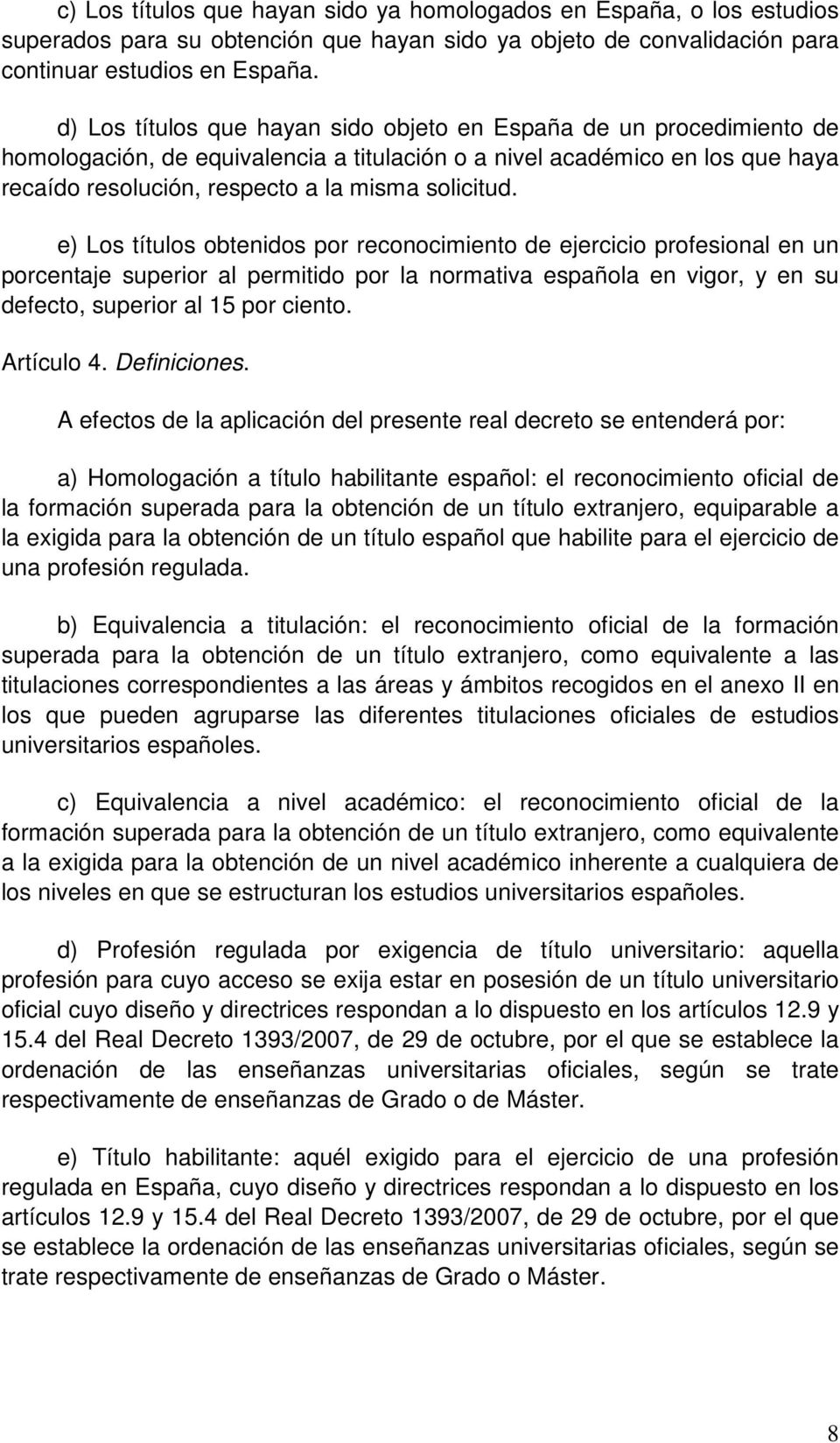 e) Los títulos obtenidos por reconocimiento de ejercicio profesional en un porcentaje superior al permitido por la normativa española en vigor, y en su defecto, superior al 15 por ciento. Artículo 4.