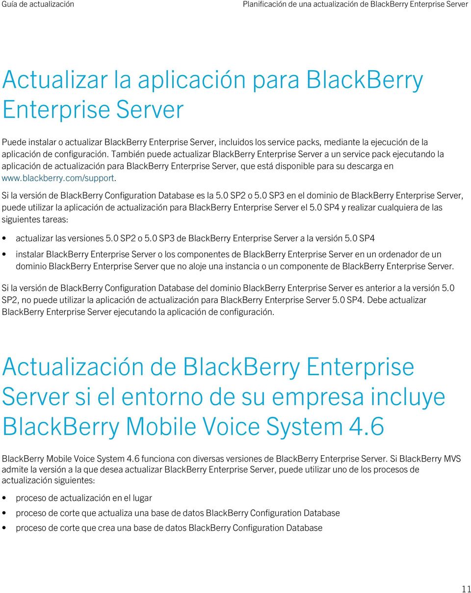 También puede actualizar BlackBerry Enterprise Server a un service pack ejecutando la aplicación de actualización para BlackBerry Enterprise Server, que está disponible para su descarga en www.