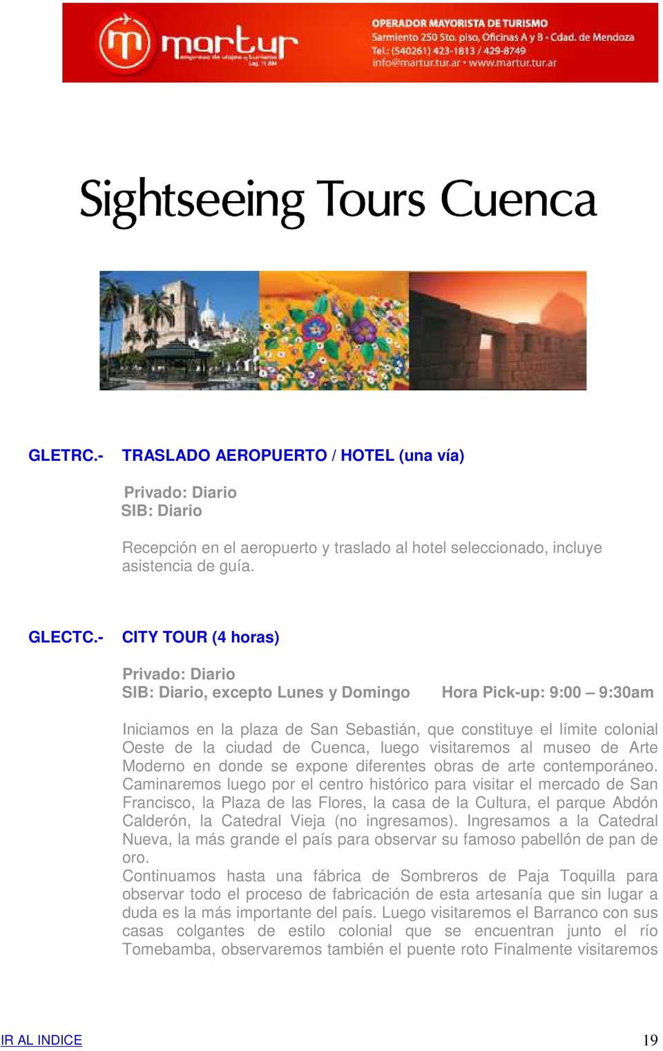 Cuenca, luego visitaremos al museo de Arte Moderno en donde se expone diferentes obras de arte contemporáneo.