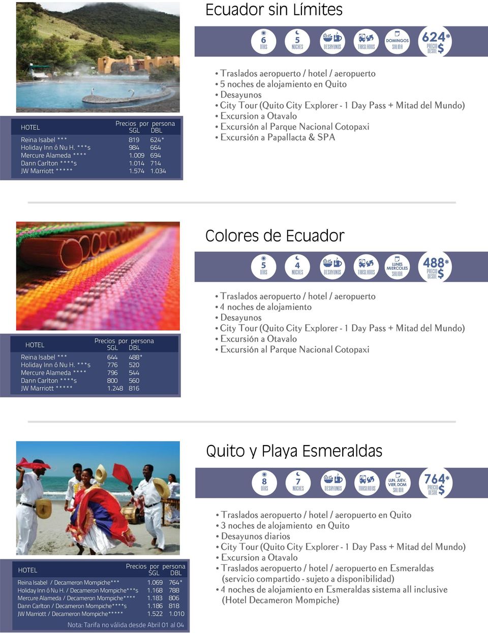 Excursión a Papallacta & SPA Colores de Ecuador 5 4 LUNES MIERCOLES 488* HOTEL SGL DBL Reina Isabel *** 644 488* Holiday Inn ó Nu H.