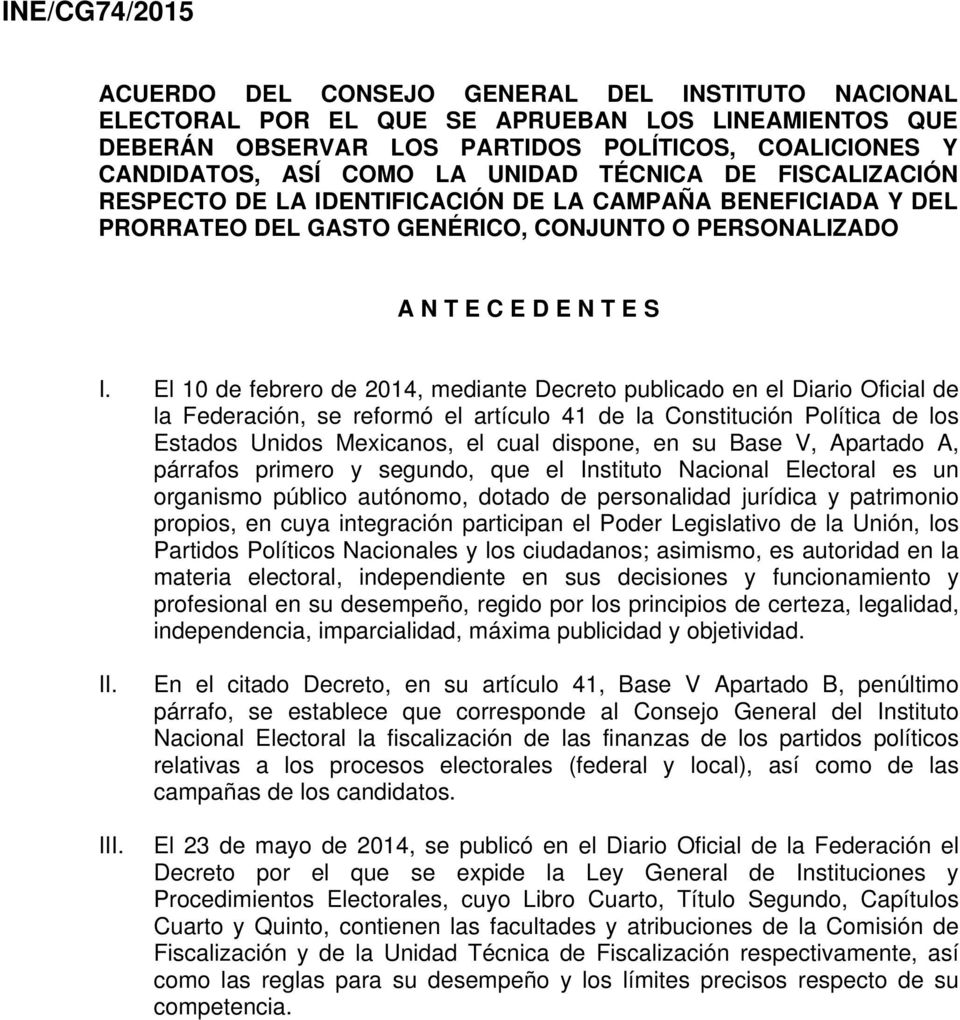 El 10 de febrero de 2014, mediante Decreto publicado en el Diario Oficial de la Federación, se reformó el artículo 41 de la Constitución Política de los Estados Unidos Mexicanos, el cual dispone, en