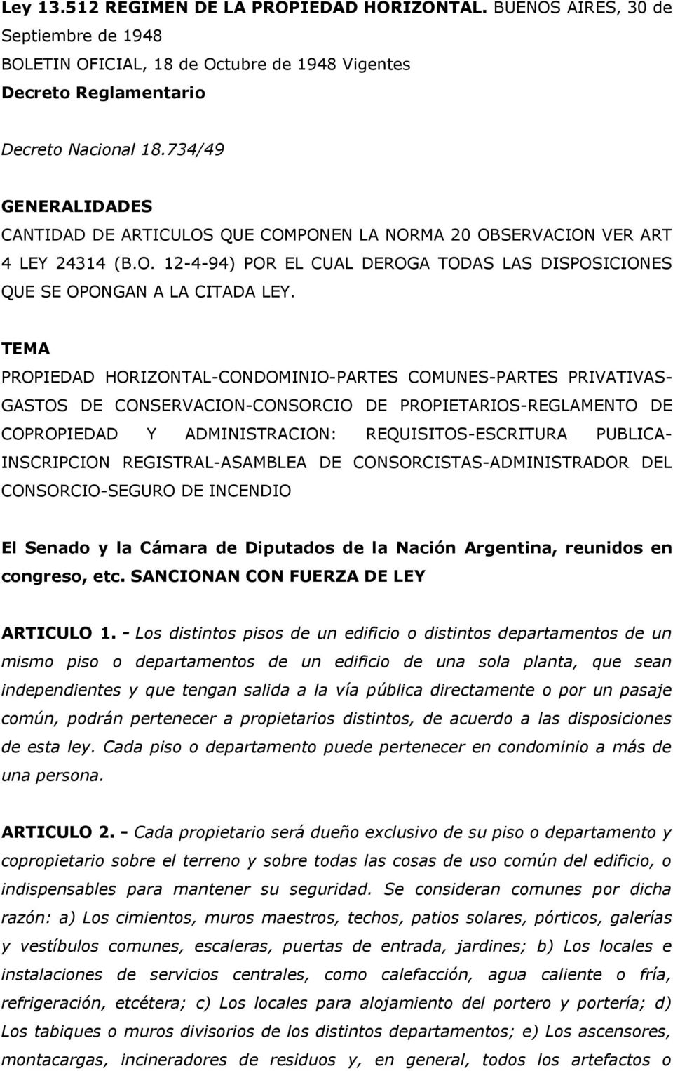 TEMA PROPIEDAD HORIZONTAL-CONDOMINIO-PARTES COMUNES-PARTES PRIVATIVAS- GASTOS DE CONSERVACION-CONSORCIO DE PROPIETARIOS-REGLAMENTO DE COPROPIEDAD Y ADMINISTRACION: REQUISITOS-ESCRITURA PUBLICA-