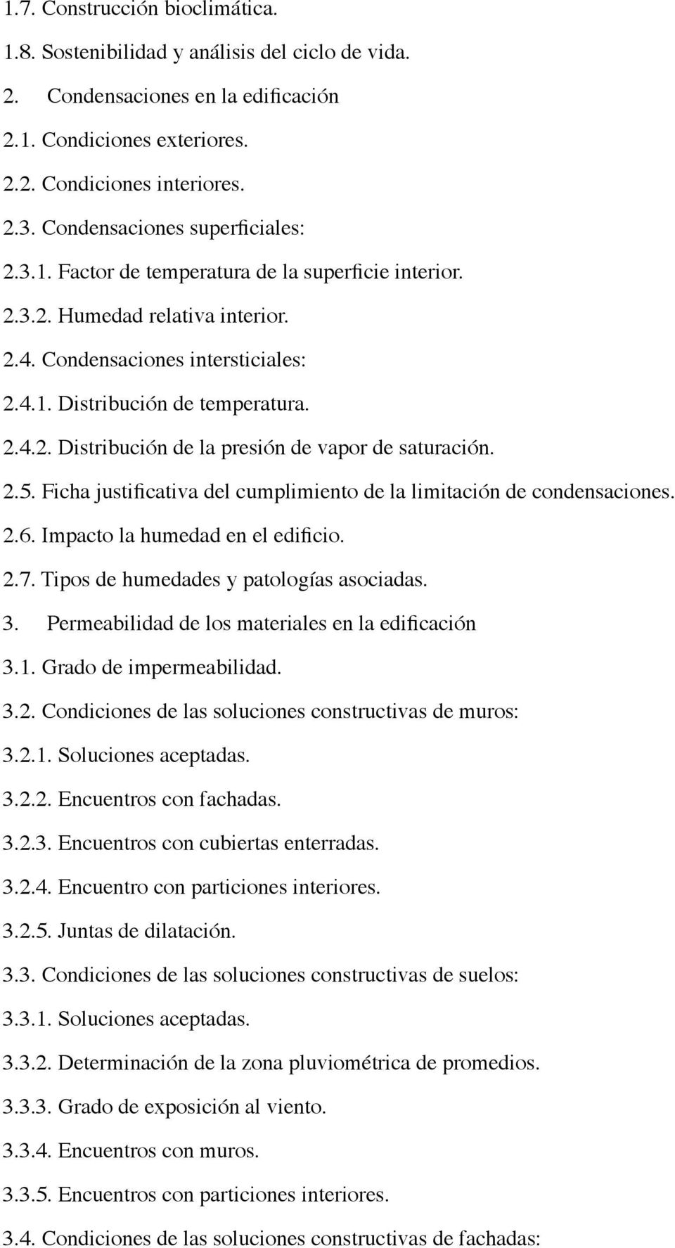 2.5. Ficha justificativa del cumplimiento de la limitación de condensaciones. 2.6. Impacto la humedad en el edificio. 2.7. Tipos de humedades y patologías asociadas. 3.