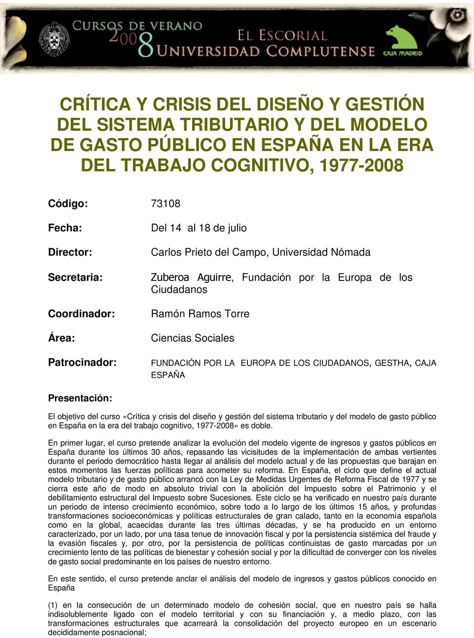 CIUDADANOS, GESTHA, CAJA ESPAÑA Presentación: El objetivo del curso «Crítica y crisis del diseño y gestión del sistema tributario y del modelo de gasto público en España en la era del trabajo