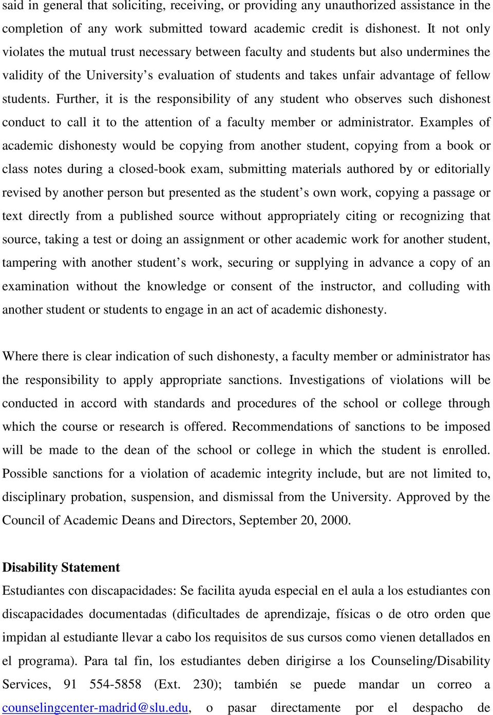 Further, it is the responsibility of any student who observes such dishonest conduct to call it to the attention of a faculty member or administrator.