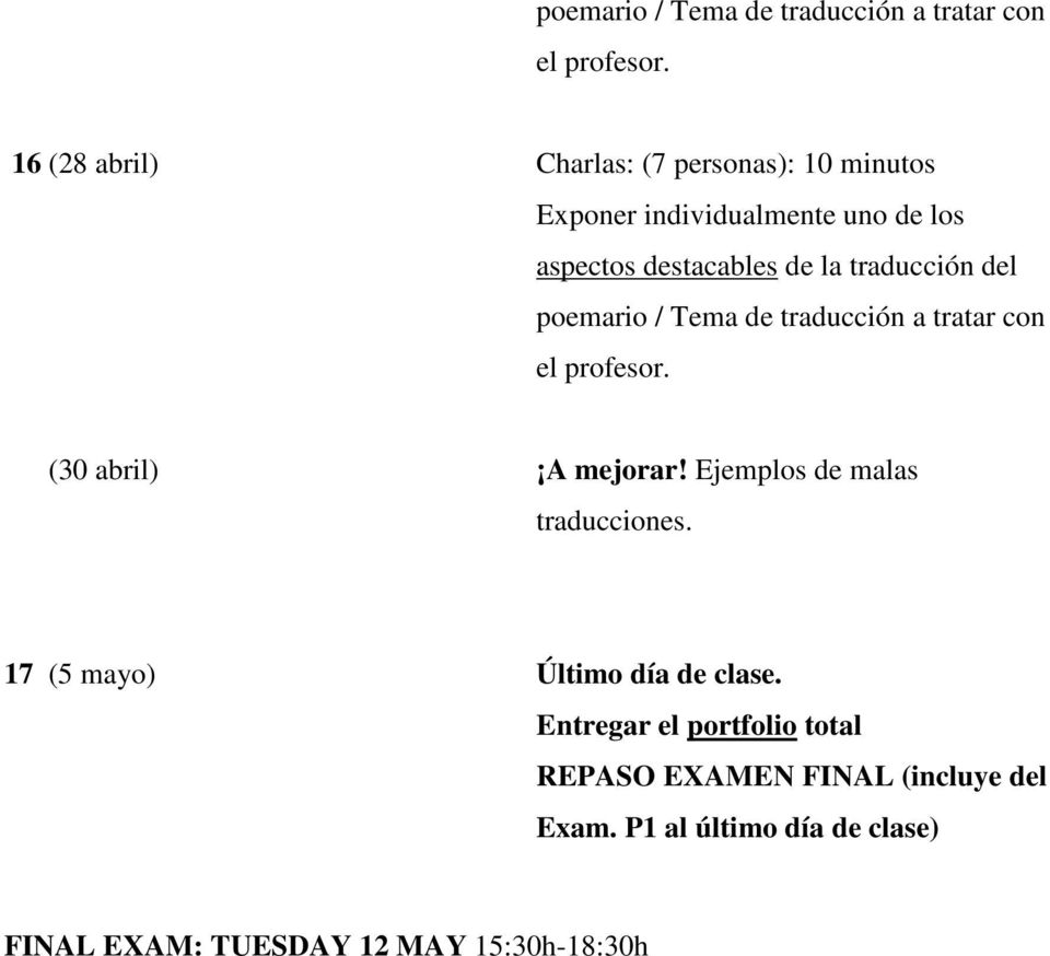 traducción del  (30 abril) A mejorar! Ejemplos de malas traducciones. 17 (5 mayo) Último día de clase.