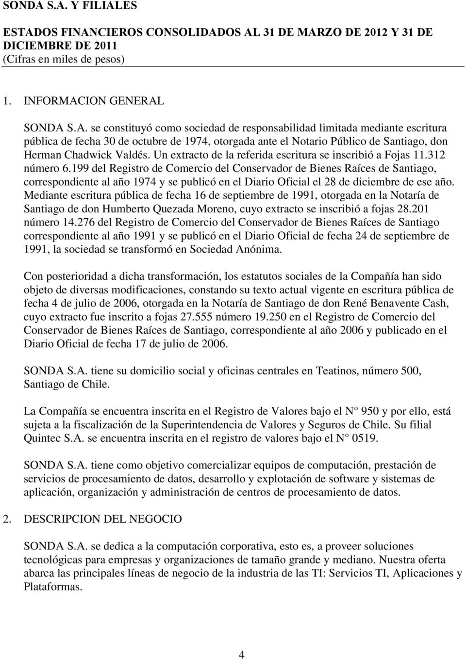 199 del Registro de Comercio del Conservador de Bienes Raíces de Santiago, correspondiente al año 1974 y se publicó en el Diario Oficial el 28 de diciembre de ese año.