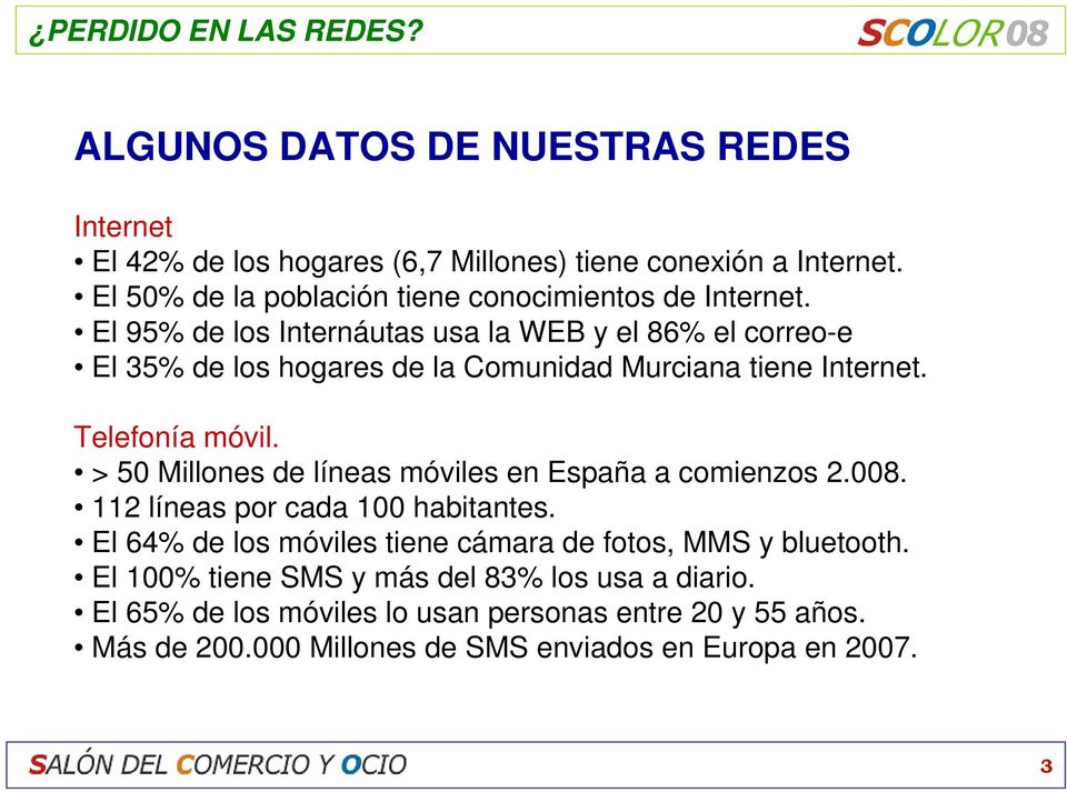 El 95% de los Internáutas usa la WEB y el 86% el correo-e El 35% de los hogares de la Comunidad Murciana tiene Internet. Telefonía móvil.