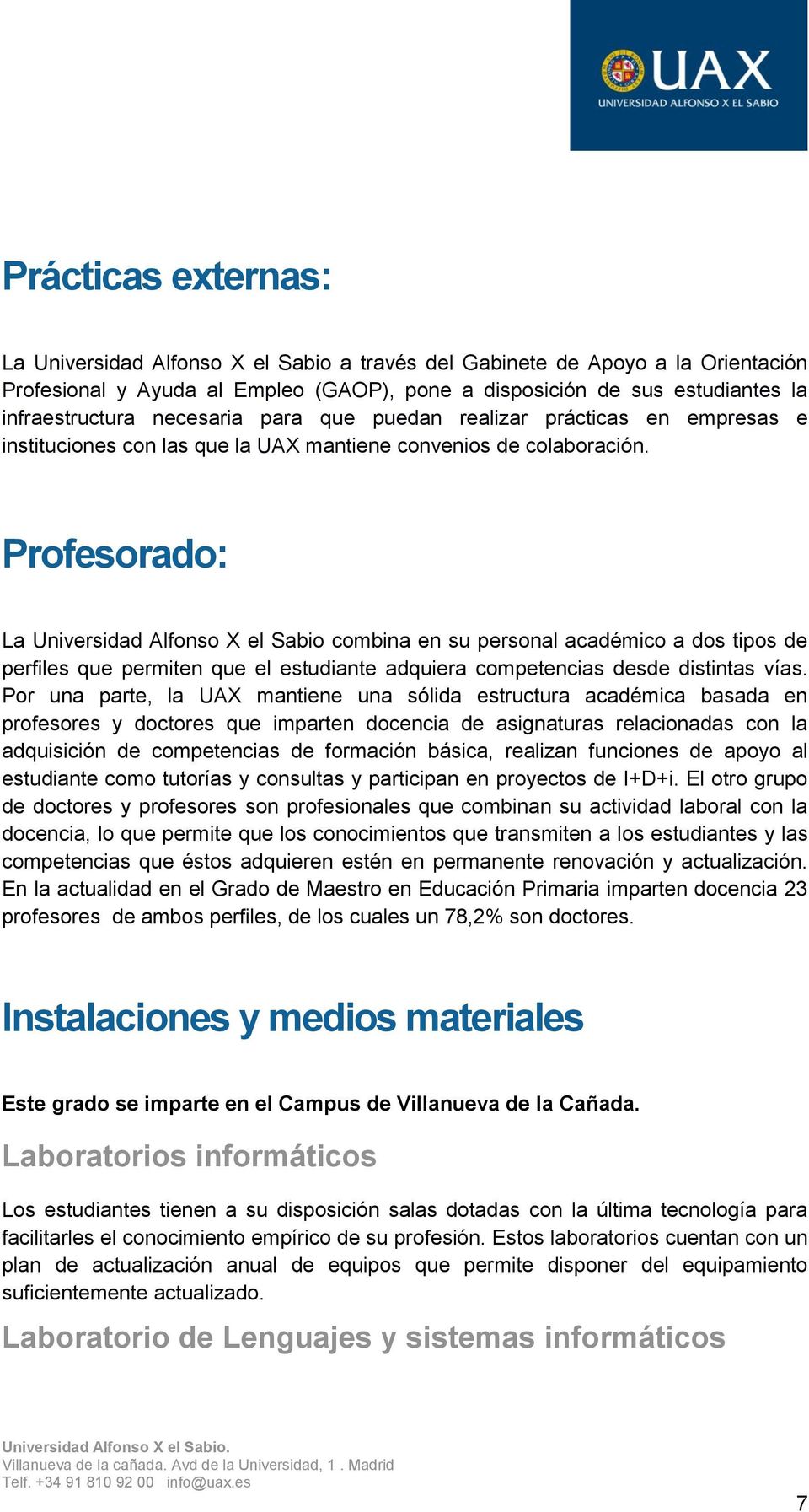 Profesorado: La Universidad Alfonso X el Sabio combina en su personal académico a dos tipos de perfiles que permiten que el estudiante adquiera competencias desde distintas vías.