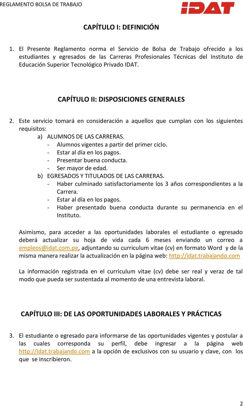 CAPÍTULO II: DISPOSICIONES GENERALES 2. Este servicio tomará en consideración a aquellos que cumplan con los siguientes requisitos: a) ALUMNOS DE LAS CARRERAS.