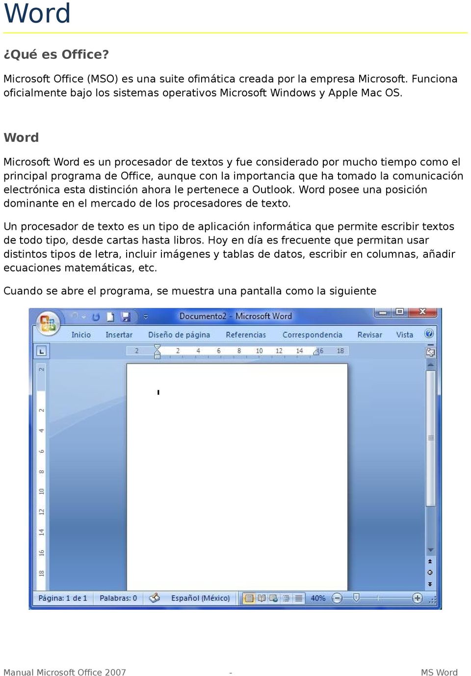 distinción ahora le pertenece a Outlook. Word posee una posición dominante en el mercado de los procesadores de texto.