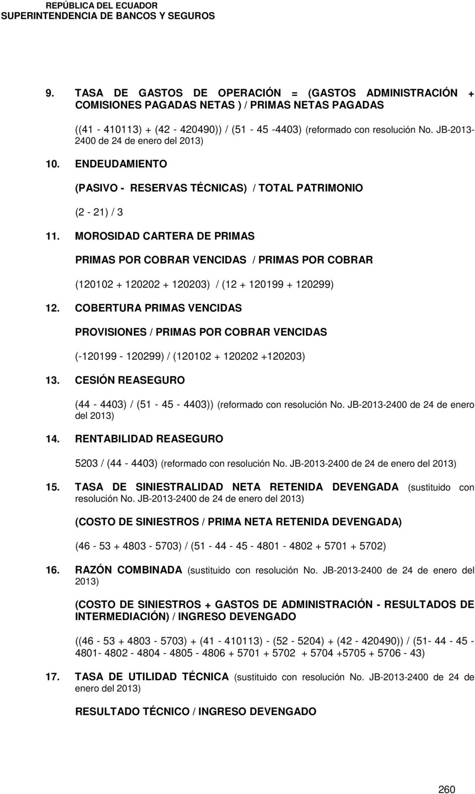 MOROSIDAD CARTERA DE PRIMAS PRIMAS POR COBRAR VENCIDAS / PRIMAS POR COBRAR (120102 + 120202 + 120203) / (12 + 120199 + 120299) 12.