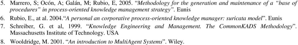 Eunis 6. Rubio, E., at al. 2004. A personal an corporative process-oriented knowledge manager: suricata model. Eunis 7.