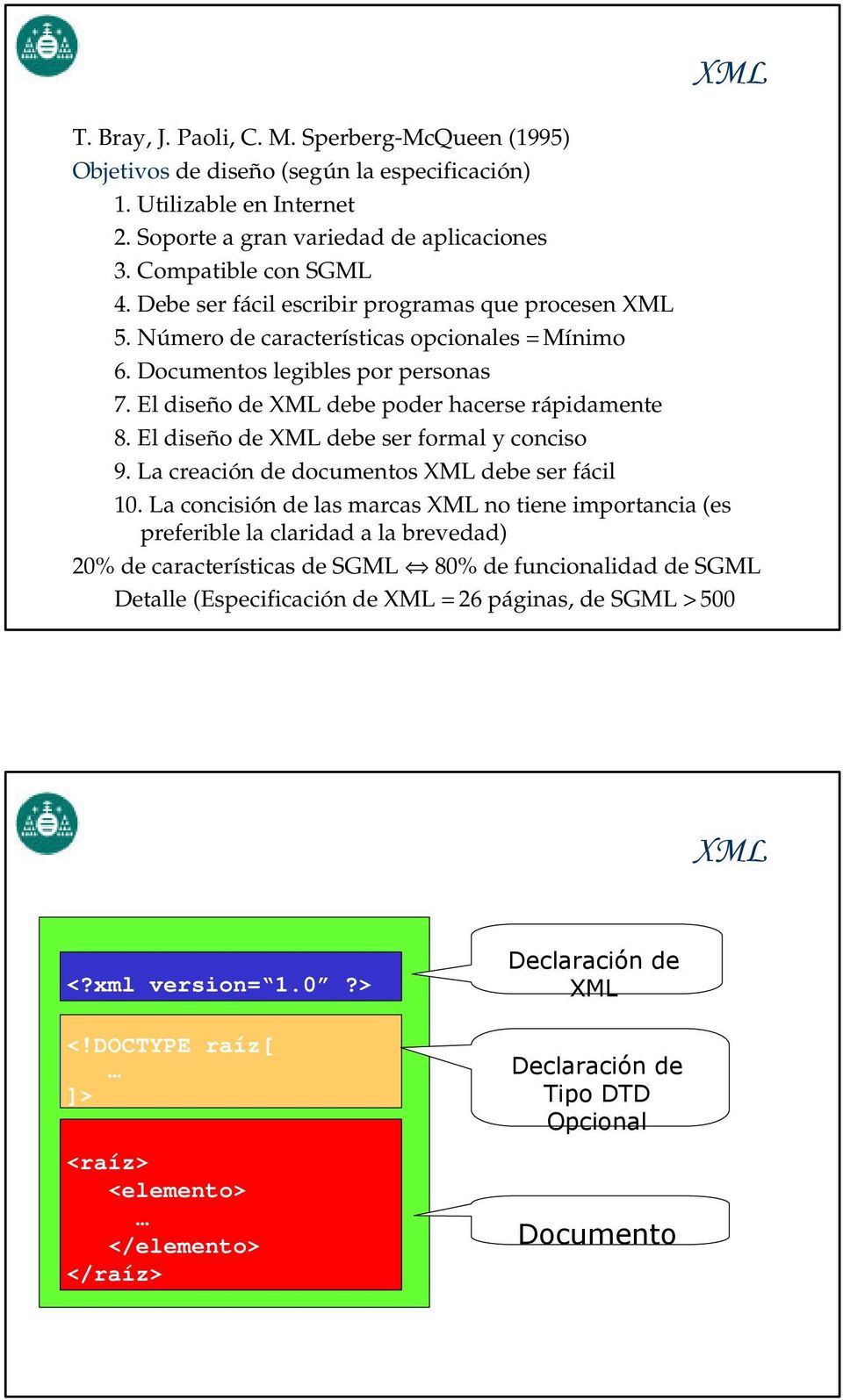 El diseño de XML debe ser formal y conciso 9. La creación de documentos XML debe ser fácil 10.
