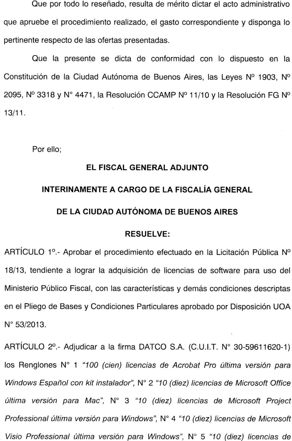 Resolucion FG N 13/11. Por ello; EL FISCAL GENERAL ADJUNTO INTERINAMENTE A CARGO DE LA FISCALIA GENERAL DE LA CIUDAD AUTONOMA DE BUENOS AIRES RESUELVE: ARTicULO 1.