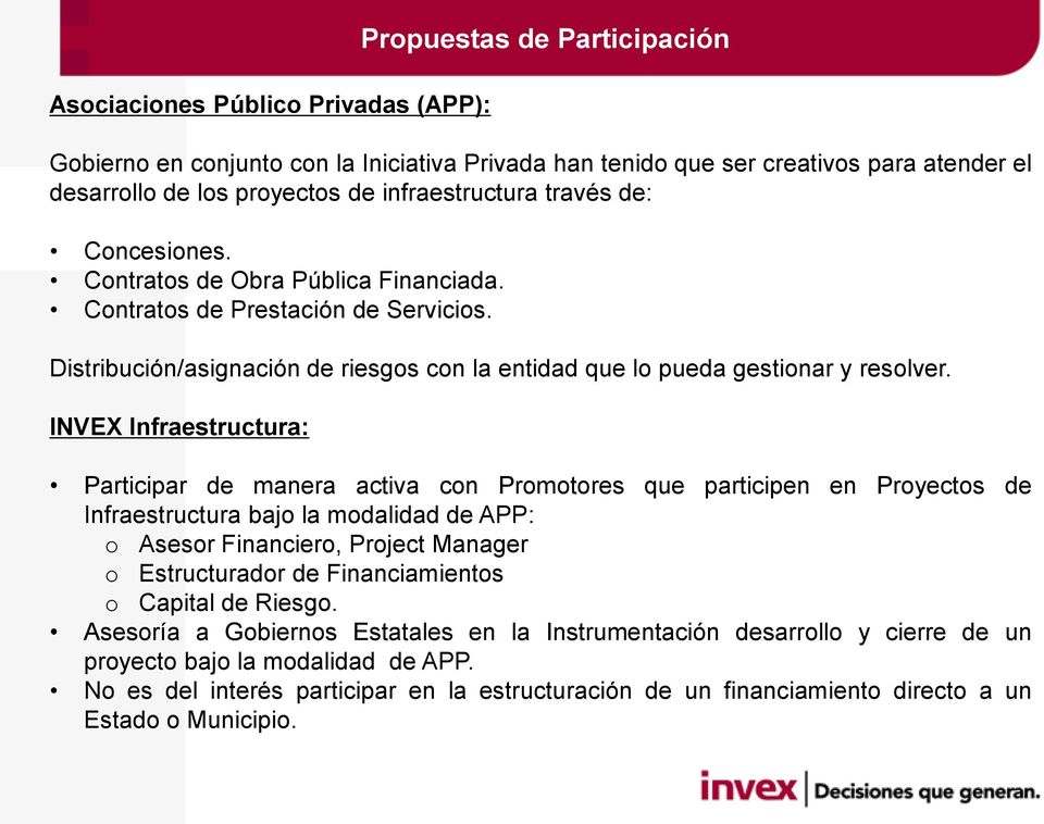 INVEX Infraestructura: Propuestas de Participación Participar de manera activa con Promotores que participen en Proyectos de Infraestructura bajo la modalidad de APP: o Asesor Financiero, Project