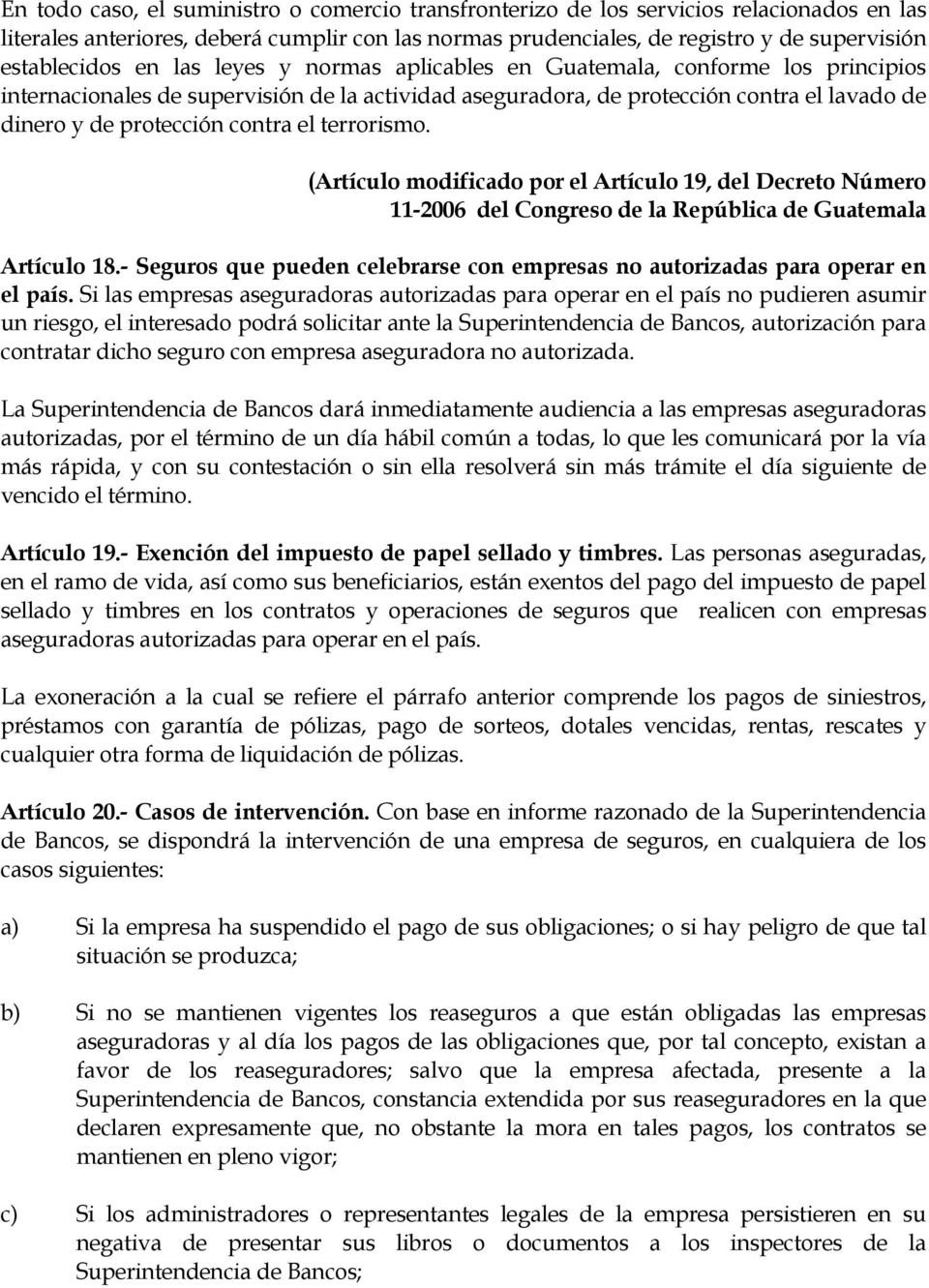 terrorismo. (Artículo modificado por el Artículo 19, del Decreto Número 11-2006 del Congreso de la República de Guatemala Artículo 18.