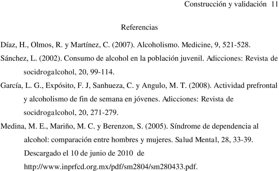 Actividad prefrontal y alcoholismo de fin de semana en jóvenes. Adicciones: Revista de socidrogalcohol, 20, 271-279. Medina, M. E., Mariño, M. C. y Berenzon, S.