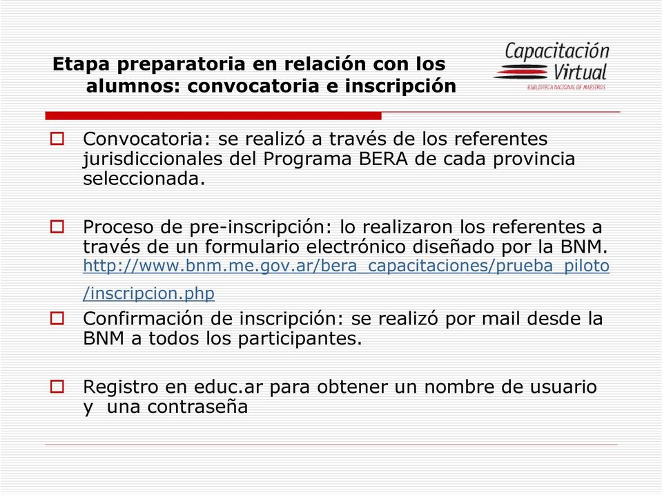 Proceso de pre-inscripción: lo realizaron los referentes a través de un formulario electrónico diseñado por la BNM. http://www.bnm.me.