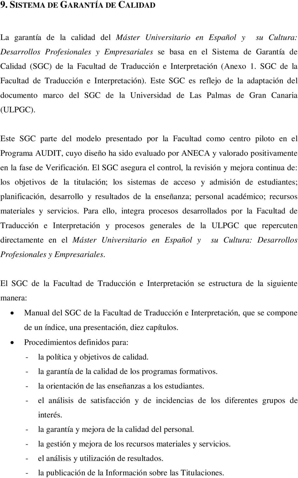 Este SGC es reflejo de la adaptación del documento marco del SGC de la Universidad de Las Palmas de Gran Canaria (ULPGC).