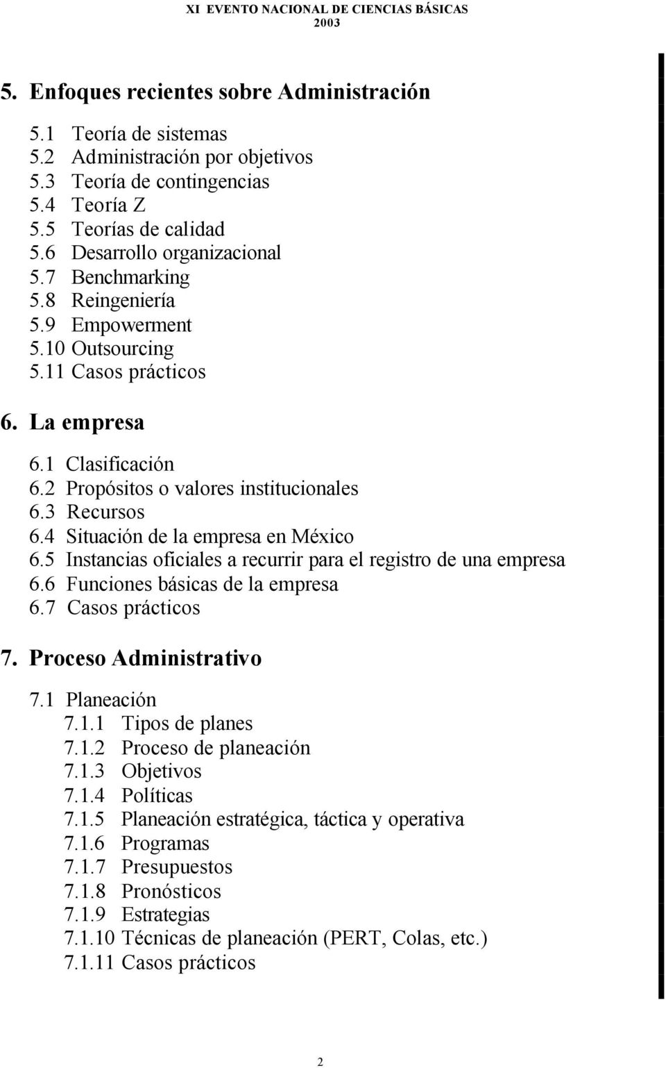 4 Situación de la empresa en México 6.5 Instancias oficiales a recurrir para el registro de una empresa 6.6 Funciones básicas de la empresa 6.7 Casos prácticos 7. Proceso Administrativo 7.