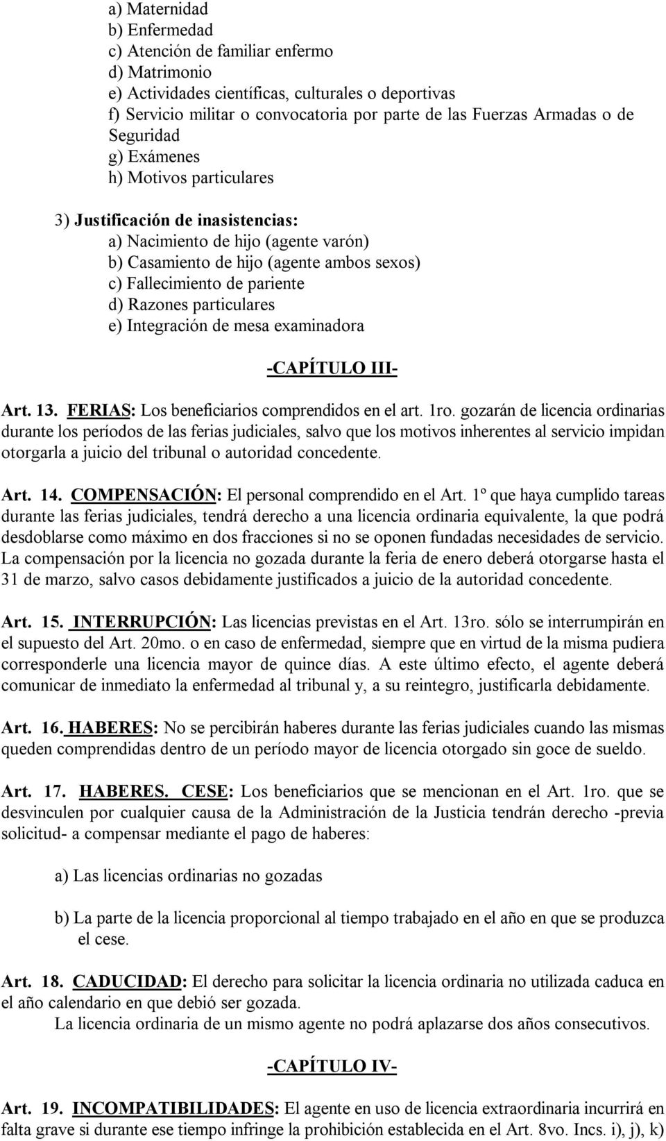 Razones particulares e) Integración de mesa examinadora -CAPÍTULO III- Art. 13. FERIAS: Los beneficiarios comprendidos en el art. 1ro.