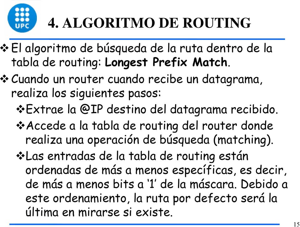 Accede a la tabla de routing del router donde realiza una operación de búsqueda (matching).