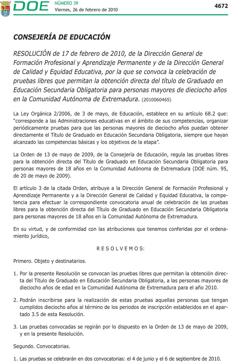 Comunidad Autónoma de Extremadura. (2010060465) La Ley Orgánica 2/2006, de 3 de mayo, de Educación, establece en su artículo 68.