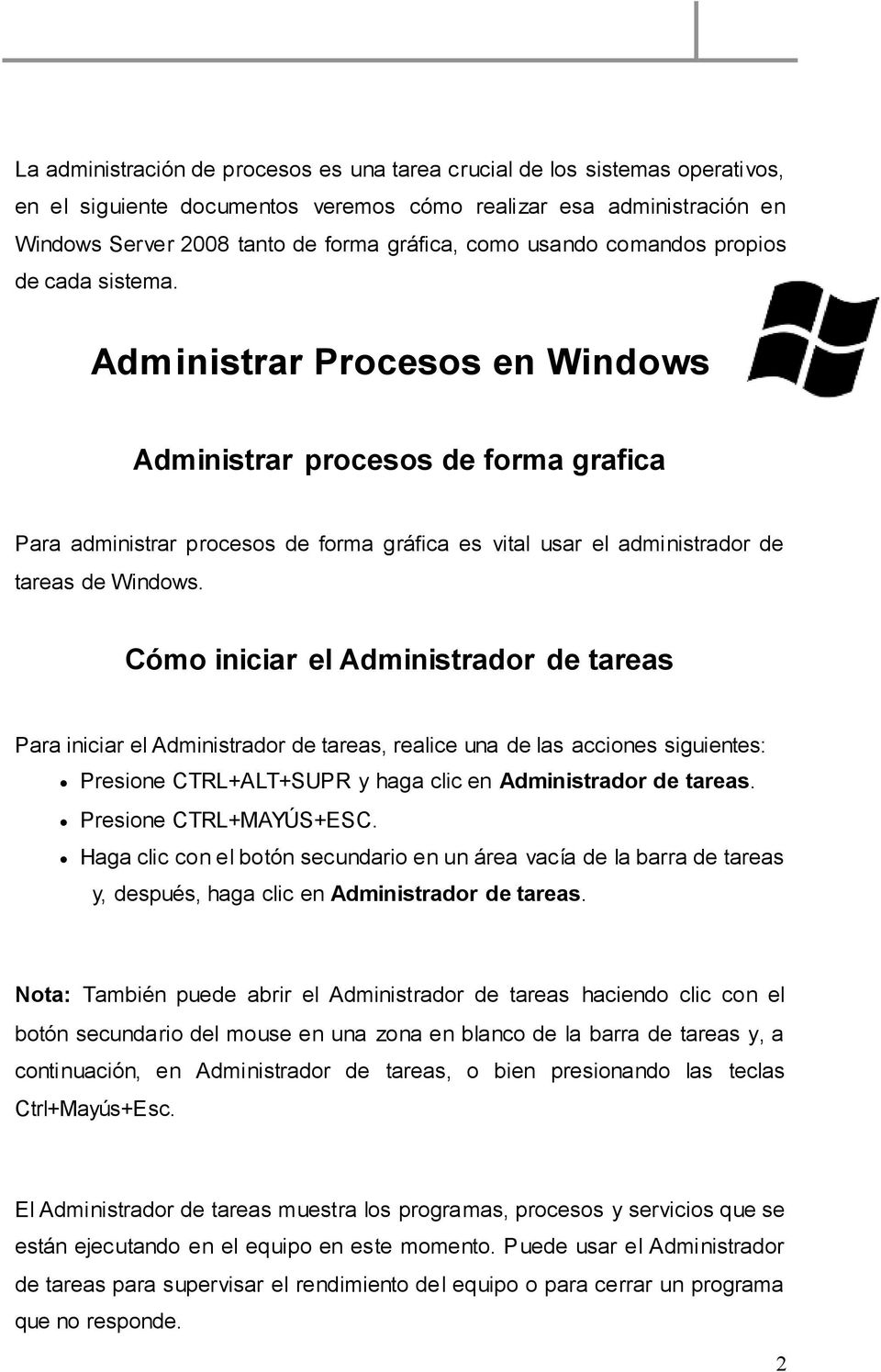 Administrar Procesos en Windows Administrar procesos de forma grafica Para administrar procesos de forma gráfica es vital usar el administrador de tareas de Windows.