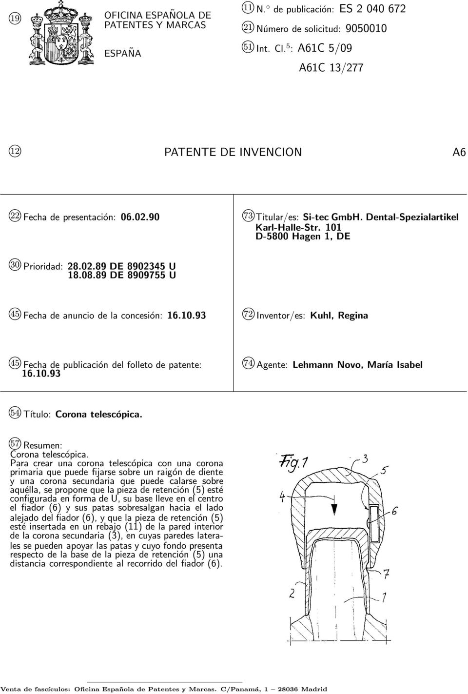 08.89 DE 89097 U 4 kfecha de anuncio de la concesión: 16..93 72 k Inventor/es: Kuhl, Regina k 4 Fecha de publicación del folleto de patente: 16.