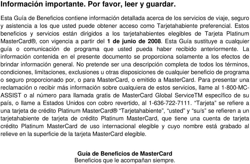 Estos beneficios y servicios están dirigidos a los tarjetahabientes elegibles de Tarjeta Platinum MasterCard, con vigencia a partir del 1 de junio de 2008.