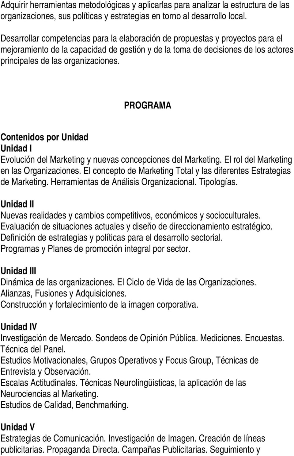 PROGRAMA Contenidos por Unidad Unidad I Evolución del Marketing y nuevas concepciones del Marketing. El rol del Marketing en las Organizaciones.
