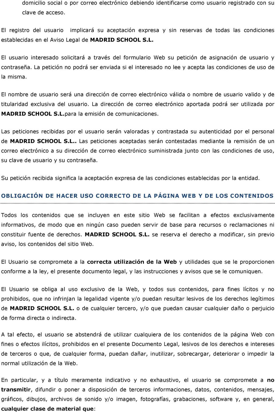 gal de MADRID SCHOOL S.L. El usuario interesado solicitará a través del formulario Web su petición de asignación de usuario y contraseña.