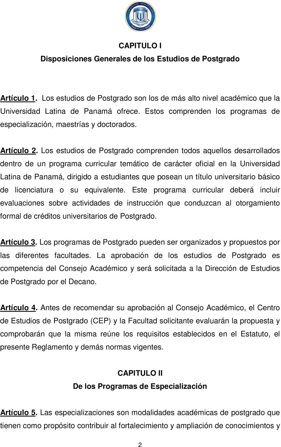 Los estudios de Postgrado comprenden todos aquellos desarrollados dentro de un programa curricular temático de carácter oficial en la Universidad Latina de Panamá, dirigido a estudiantes que posean
