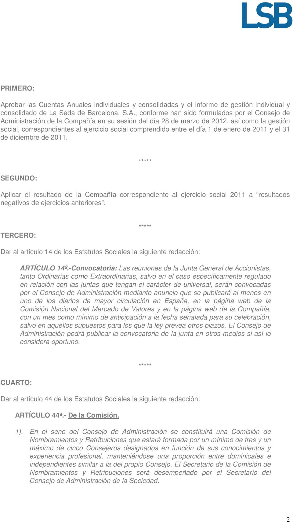 uales individuales y consolidadas y el informe de gestión individual y consolidado de La Seda de Barcelona, S.A.