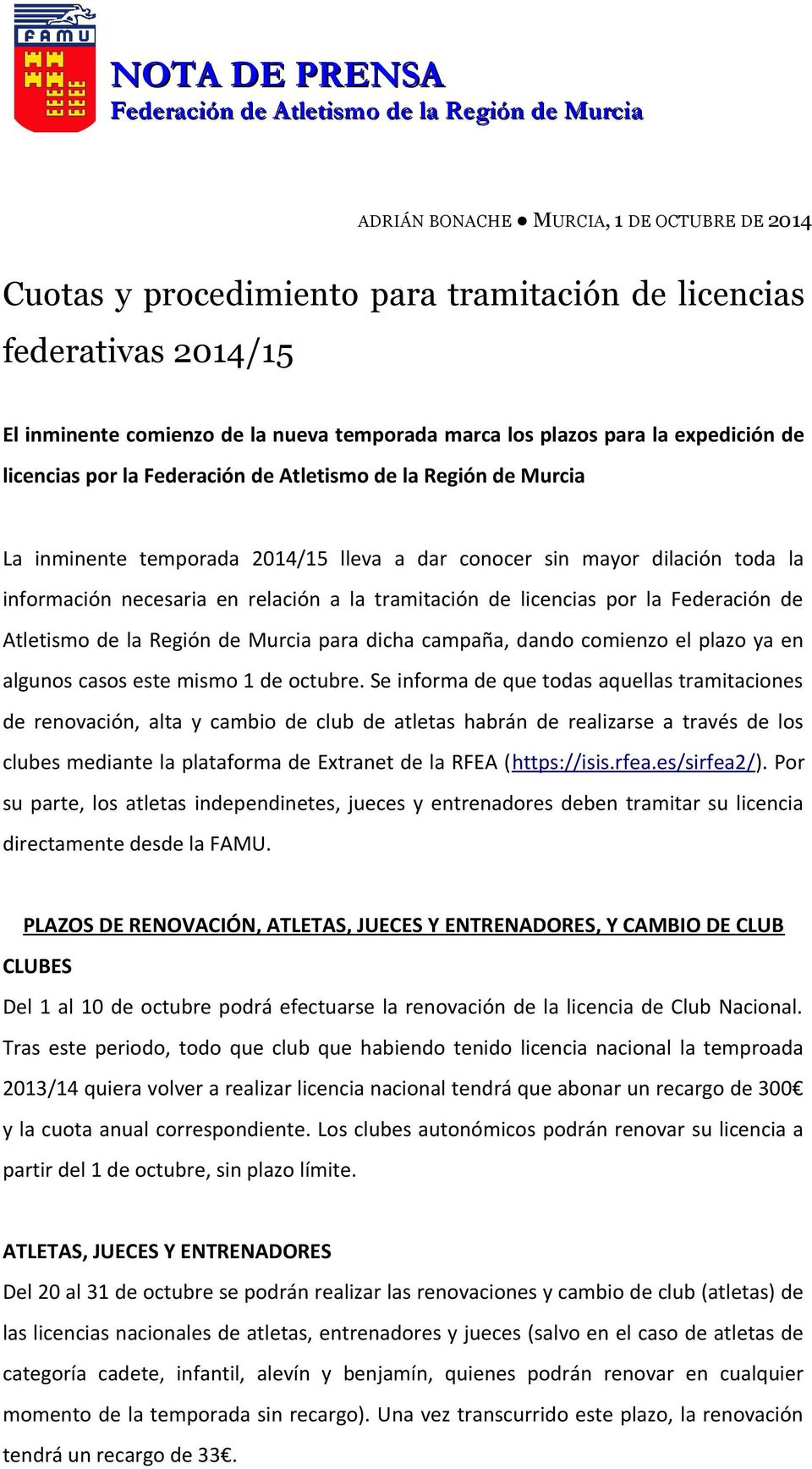 mayor dilación toda la información necesaria en relación a la tramitación de licencias por la Federación de Atletismo de la Región de Murcia para dicha campaña, dando comienzo el plazo ya en algunos