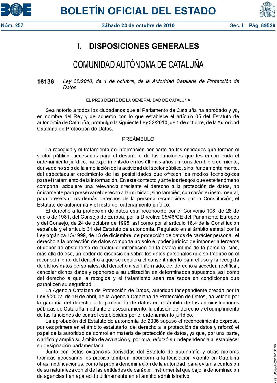 Estatuto de autonomía de Cataluña, promulgo la siguiente Ley 32/2010, de 1 de octubre, de la Autoridad Catalana de Protección de Datos.