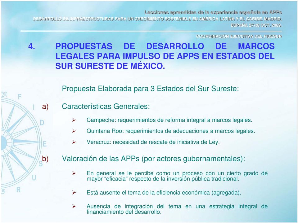 Quintana Roo: requerimientos de adecuaciones a marcos legales. Veracruz: necesidad de rescate de iniciativa de Ley.