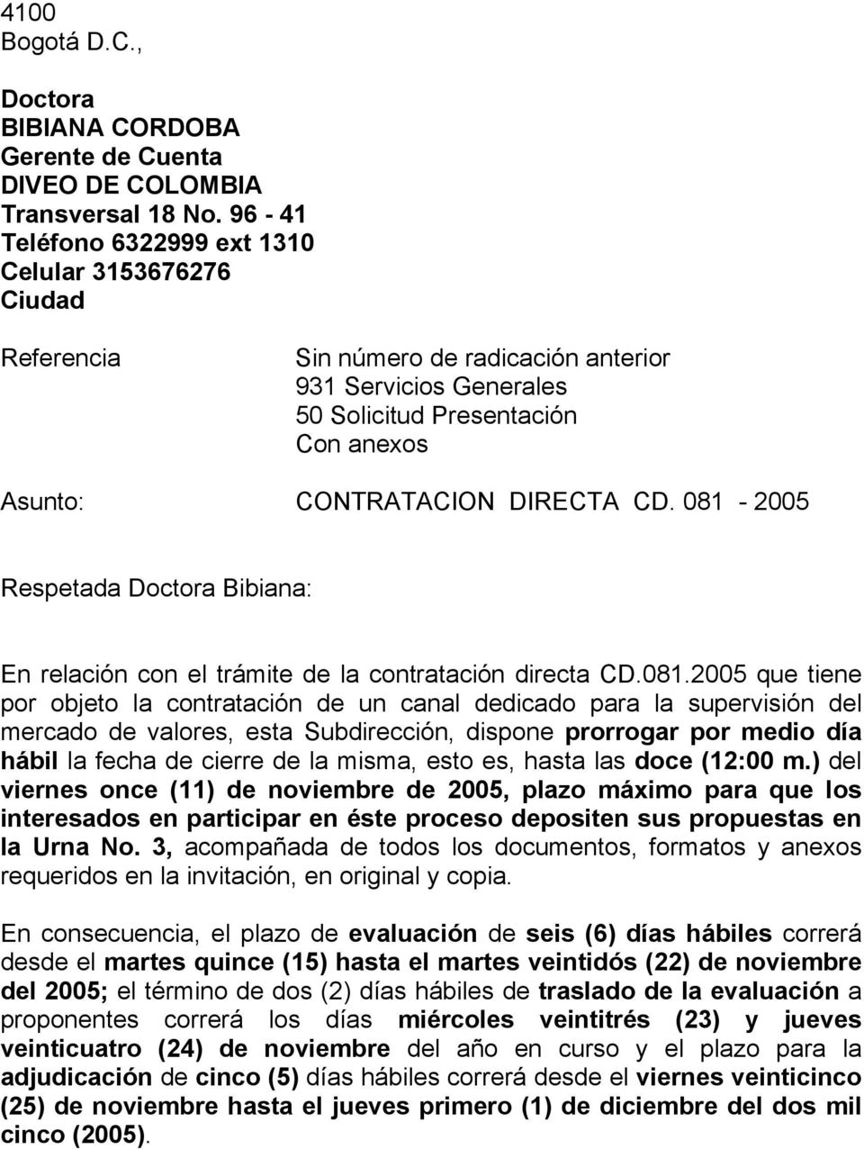 081-2005 Respetada Doctora Bibiana: En relación con el trámite de la contratación directa CD.081.2005 que tiene por objeto la contratación de un canal dedicado para la supervisión del mercado de