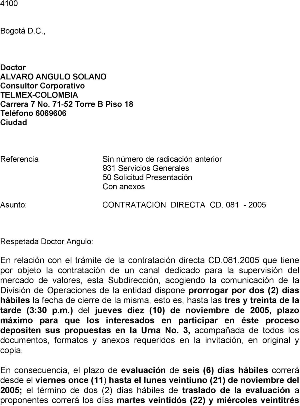 081-2005 Respetada Doctor Angulo: En relación con el trámite de la contratación directa CD.081.2005 que tiene por objeto la contratación de un canal dedicado para la supervisión del mercado de