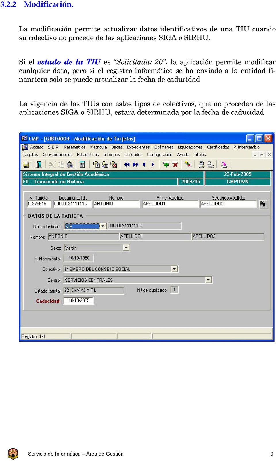Si el estado de la TIU es Solicitada: 20, la aplicación permite modificar cualquier dato, pero si el registro informático se ha enviado a