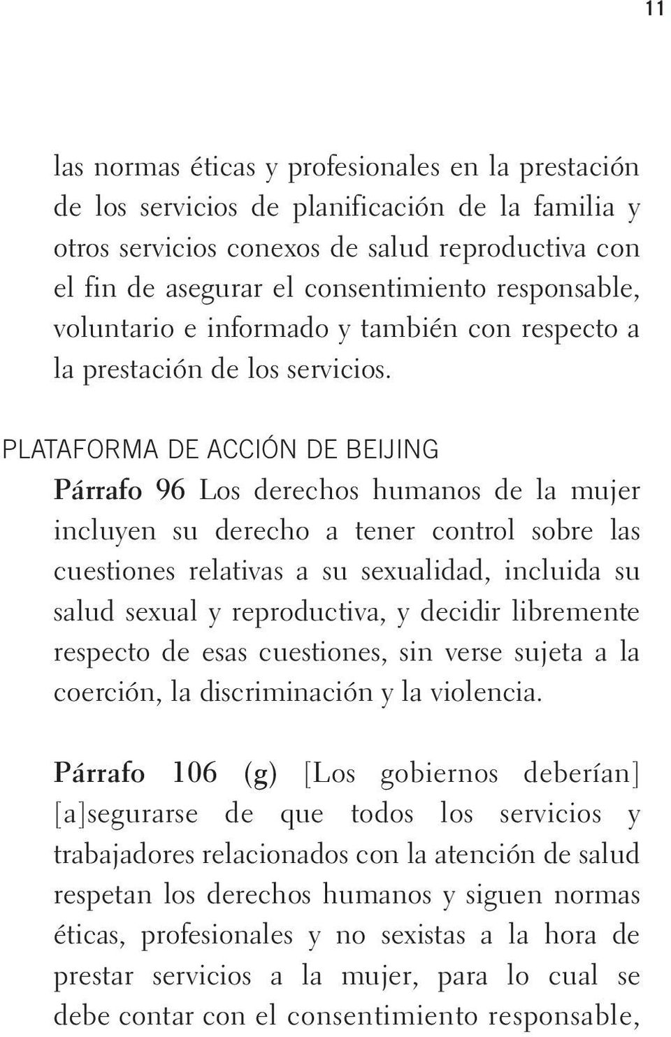 PLATAFORMA DE ACCIÓN DE BEIJING Párrafo 96 Los derechos humanos de la mujer incluyen su derecho a tener control sobre las cuestiones relativas a su sexualidad, incluida su salud sexual y