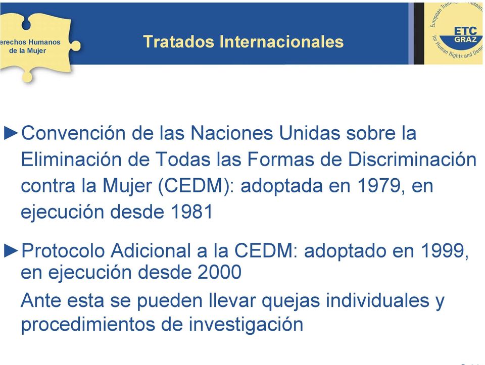 ejecución desde 1981 Protocolo Adicional a la CEDM: adoptado en 1999, en ejecución