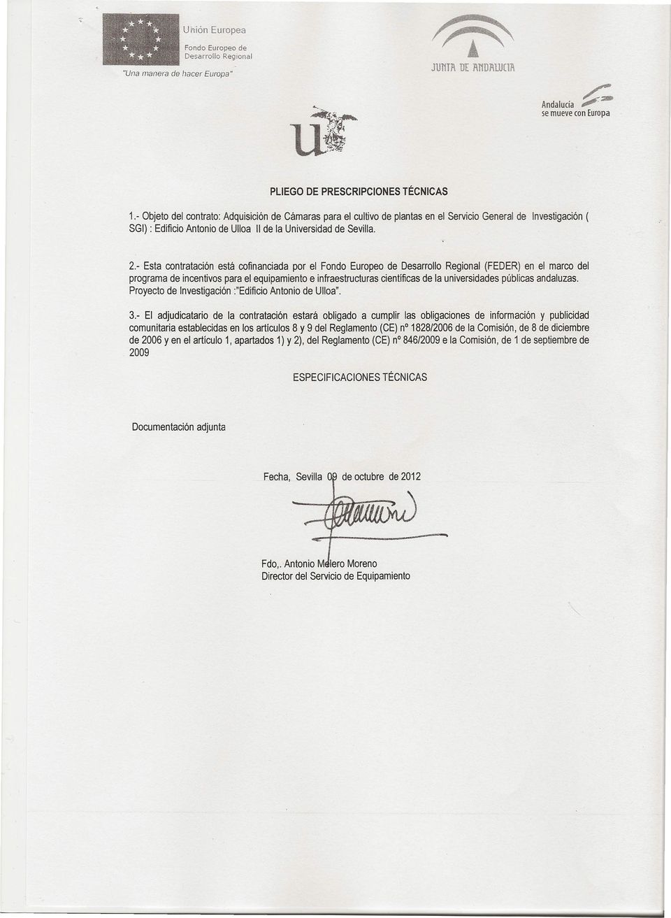 - Objeto del contrato: Adquisición de Cámaras para el cultivo de plantas en el Servicio General de Investigación ( SGI) : Edificio Antonio de Ulloa 11 de la Universidad de Sevilla. 2.