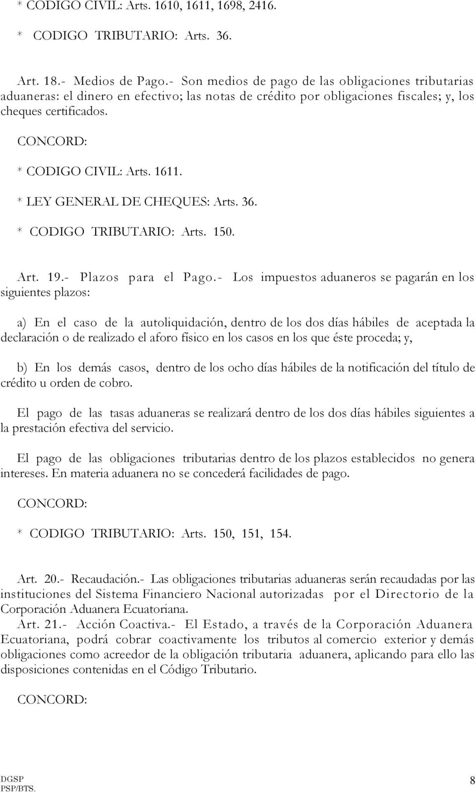 * LEY GENERAL DE CHEQUES: Arts. 36. * CODIGO TRIBUTARIO: Arts. 150. Art. 19.- Plazos para el Pago.