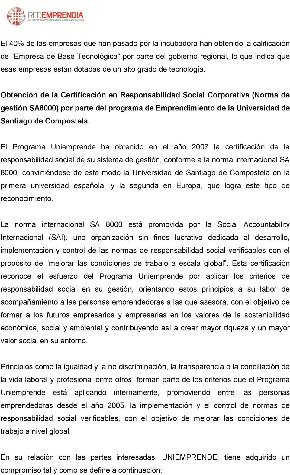 Obtención de la Certificación en Responsabilidad Social Corporativa (Norma de gestión SA8000) por parte del programa de Emprendimiento de la Universidad de Santiago de Compostela.